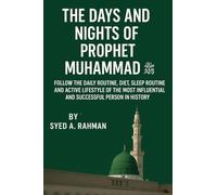 THE DAYS AND NIGHTS OF PROPHET MUHAMMAD (PBUH): Follow the Daily Routine, Diet, Sleep Routine, and Active Lifestyle of the Most Influential and Successful Person in History: 3