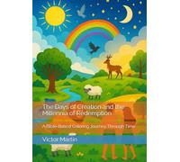 The Days of Creation and the Millennia of Redemption: A Bible-Based Coloring Journey Through Time