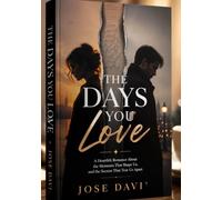 THE DAYS YOU LOVE: A Heartfelt Romance About the Moments That Shape Us, and the Secrets That Tear Us Apart