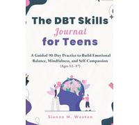 The DBT Skills Journal for Teens: A Guided 90-Day Practice to Build Emotional Balance, Mindfulness, and Self-Compassion (Ages 12-17)