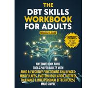 The DBT Skills Workbook for Adults: Awesome Book ADHD Tools 2.0 For Adults with ADHD & Executive Functioning Challenges: Mindfulness, Emotion ... Interpersonal Effectiveness Made Simple