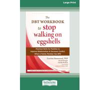 The DBT Workbook to Stop Walking on Eggshells: Practical Skills for Families to Improve Relationships and Decrease Conflict When a Family Member Has BPD (16pt Large Print Edition)