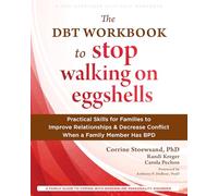 The DBT Workbook to Stop Walking on Eggshells: Practical Skills for Families to Improve Relationships & Decrease Conflict When a Family Member Has BPD