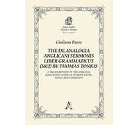 The De Analogia Anglicani Sermonis Liber Grammaticus (1612) by Thomas Tonkis. A Transcription of the Original Manuscript with an Introduction, notes and comments
