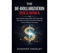 THE DE-DOLLARIZATION DILEMMA: How Monetary Power Shifts, Why States S lternatives, and What Constraints Shape the Future of Reserve Currencies