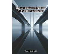 The De-escalation Manual: A-Z Conflict Resolution