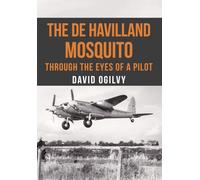 The De Havilland Mosquito: Through the Eyes of a Pilot