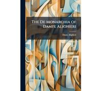 The De Monarchia of Dante Alighieri