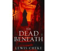 The Dead Beneath - brossura NUOVO LEWIS. CHEKE 22/08/2025