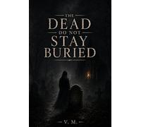 The Dead Do Not Stay Buried: A Collection of Short Gothic Horror Stories