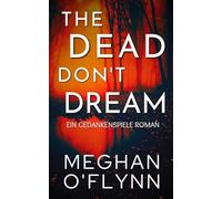 The Dead Don’t Dream: Ein Gedankenspiele Roman