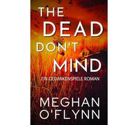 The Dead Don’t Mind: Ein Gedankenspiele Roman