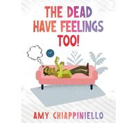 The Dead Have Feelings Too!