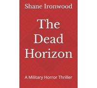The Dead Horizon: A Military Horror Thriller