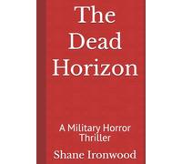 The Dead Horizon: A Military Horror Thriller