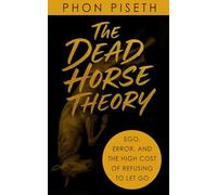 The Dead Horse Theory: Ego, Error, and the High Cost of Refusing to Let Go