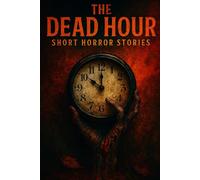 The Dead Hour: Horror Short Stories: 3