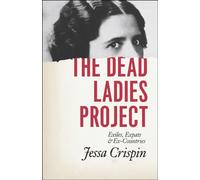 The Dead Ladies Project: Exiles, Expats, and Ex-countries [Lingua Inglese]