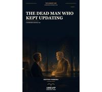 The Dead Man Who Kept Updating: A Contemporary Existential Tale: 14