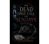 The Dead Only Call on Sundays