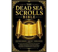 The Dead Sea Scrolls Bible: The Complete Biblical Manuscripts from Qumran Containing Ancient Hebrew Scriptures, Rare Fragments, Prophetic Writings, ... Surviving Textual Traditions of the Bible
