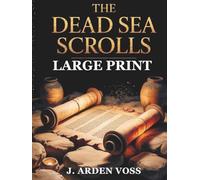THE DEAD SEA SCROLLS (LARGE PRINT): Annotated translations of Qumran manuscripts, expert commentary, historical context, chronology, interpretation and practical study guides