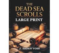 THE DEAD SEA SCROLLS (LARGE PRINT): Annotated translations of Qumran manuscripts, expert commentary, historical context, chronology, interpretation and practical study guides