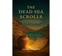 THE DEAD SEA SCROLLS: Unlocking Ancient Mysteries of Faith,History & understanding Enoch’s place in Second Temple Judaism.