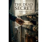 The dead secret: By wilkie collins