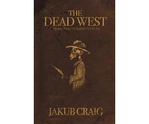 The Dead West: The Journal of Barrett Dylan