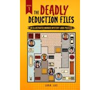 The Deadly Deduction Files: 40 Illustrated Murder Mystery Logic Puzzles: Sudoku-Style Crime Scene Grids with Easy-to-Hard Detective Brain Teasers and Solutions