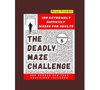 The Deadly Maze Challenge - Volume 5: 100 Extremely Difficult Mazes for Adults - One Puzzle Per Page, Solutions Included