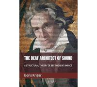 THE DEAF ARCHITECT OF SOUND: A STRUCTURAL THEORY OF BEETHOVEN'S IMPACT