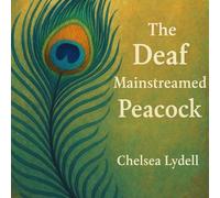 The Deaf Mainstreamed Peacock: A Deaf Child’s Journey Through the Mainstream