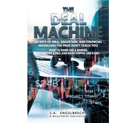 The Deal Machine: Secrets of M&A, Valuation, and Financial Modelling the Pros Don't Teach You: 7