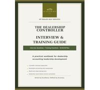 The Dealership Controller Interview & Training Guide: Automotive Accounting Interview Questions, 30-60-90 Day Training Plan, Month-End Close Skills & Controller Readiness Worksheets