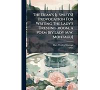 The Dean's [j. Swift's] Provocation For Writing The Lady's Dressing-room, A Poem [by Lady M.w. Montagu]
