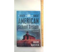 The Death and Life of the Great American School System: How Testing and Choice Are Undermining Education