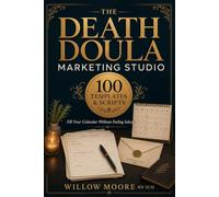 The Death Doula Marketing Studio: 100 Ready-Written Templates and Scripts That Fill Your Calendar