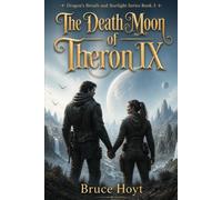 The Death Moon of Theron IX: A Science Fantasy Adventure of Ancient Alien Weapons, Engineered Monsters, and Survival: 3