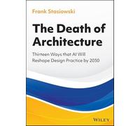The Death of Architecture: Thirteen Ways that AI Will Reshape Design Practice by 2030