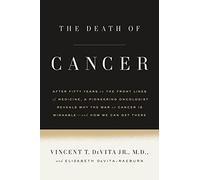 The Death of Cancer: After Fifty Years on the Front Lines of Medicine, a Pioneering Oncologist Reveals Why the War on Cancer Is Winnable-and How We Can Get There