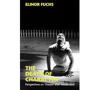 The Death of Character: Perspectives on Theater After Modernism