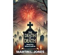 THE DEATH OF DEATH: What it is and When it will be