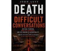 The Death of Difficult Conversations: Critical Thinking, Conflict Avoidance, and the Erosion of Accountability