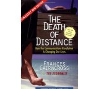 The Death of Distance: How the Communications Revolution Is Changing Our Lives