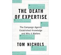 The Death of Expertise: The Campaign Against Established Knowledge and Why it Matters [Lingua inglese]