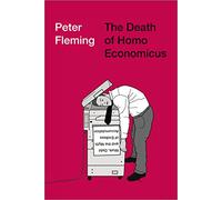 Peter Fleming The Death of Homo Economicus (Tascabile)