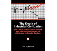 The Death of Industrial Civilization: The Limits to Economic Growth and the Repoliticization of Advanced Industrial Society (Suny Series in Environm)