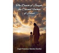 The Death of Joseph, the Carnal Father of Jesus